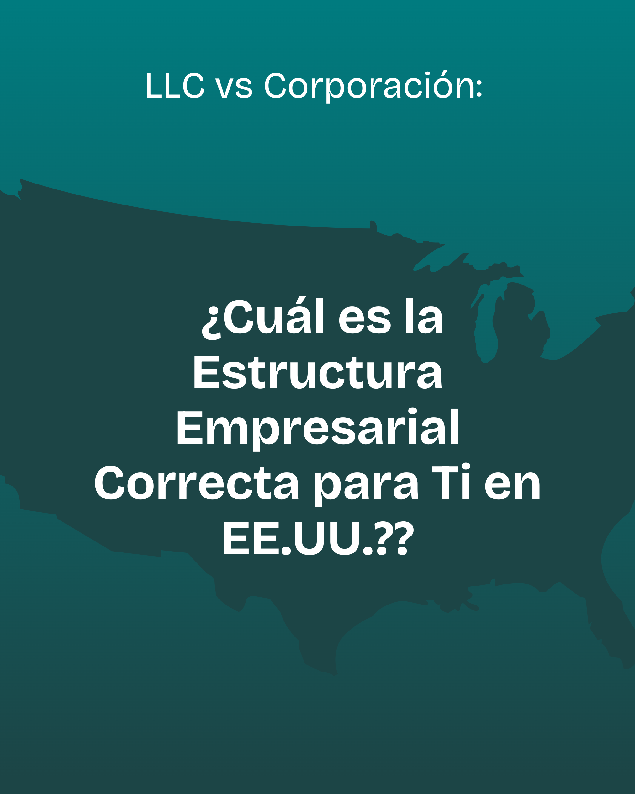 LLC vs Corporación: ¿Cuál es la Estructura Empresarial Correcta para Ti en EE.UU.?