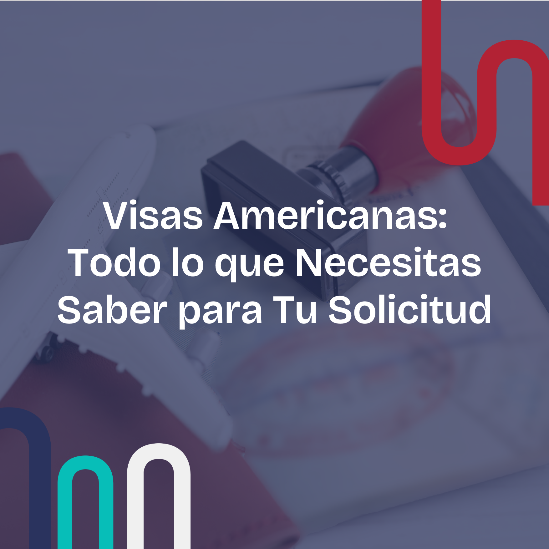 Visas Americanas: Todo lo que Necesitas Saber para Tu Solicitud